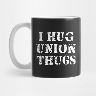 I Hug Union Thugs Mug